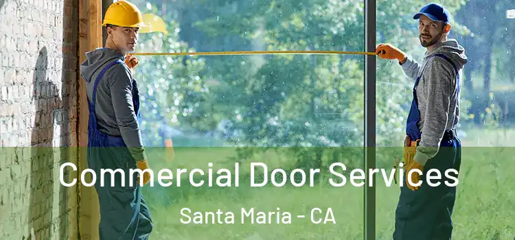 Commercial Door Services Santa Maria - CA