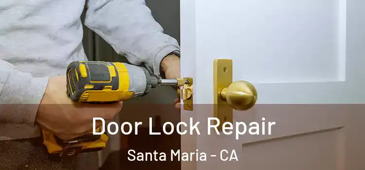 Door Lock Repair Santa Maria - CA