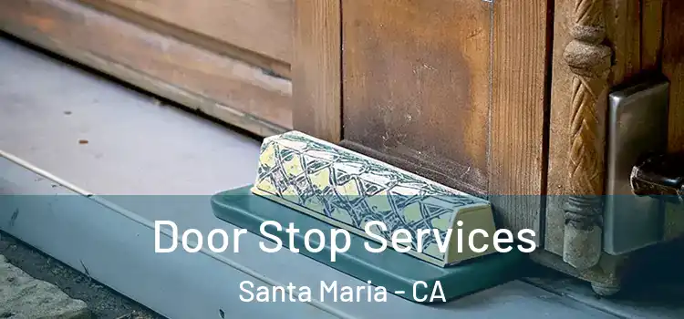 Door Stop Services Santa Maria - CA