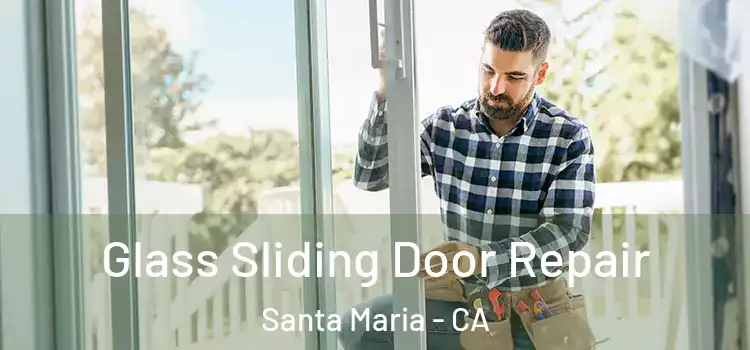 Glass Sliding Door Repair Santa Maria - CA