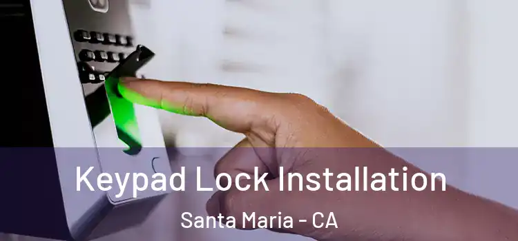 Keypad Lock Installation Santa Maria - CA