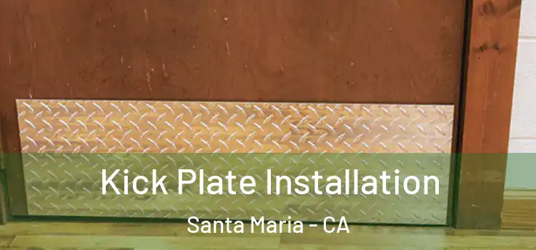Kick Plate Installation Santa Maria - CA