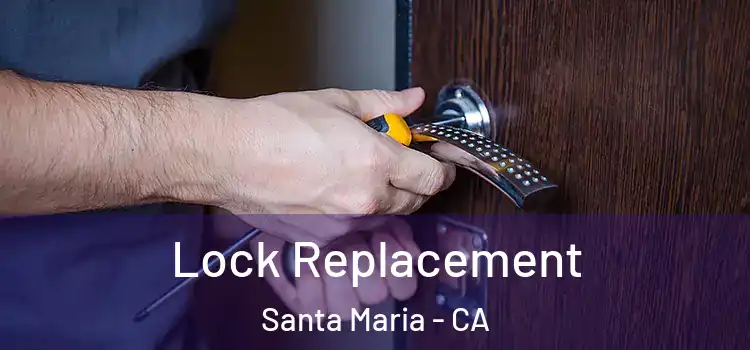 Lock Replacement Santa Maria - CA