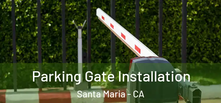  Parking Gate Installation Santa Maria - CA