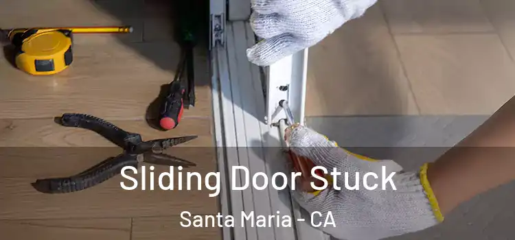 Sliding Door Stuck Santa Maria - CA